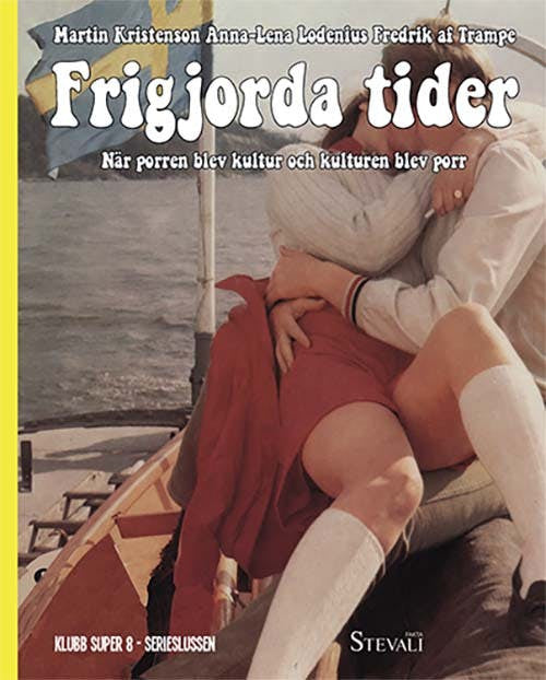 Frigjorda tider – när porren blev kultur och kulturen blev porr (Inbunden bok)